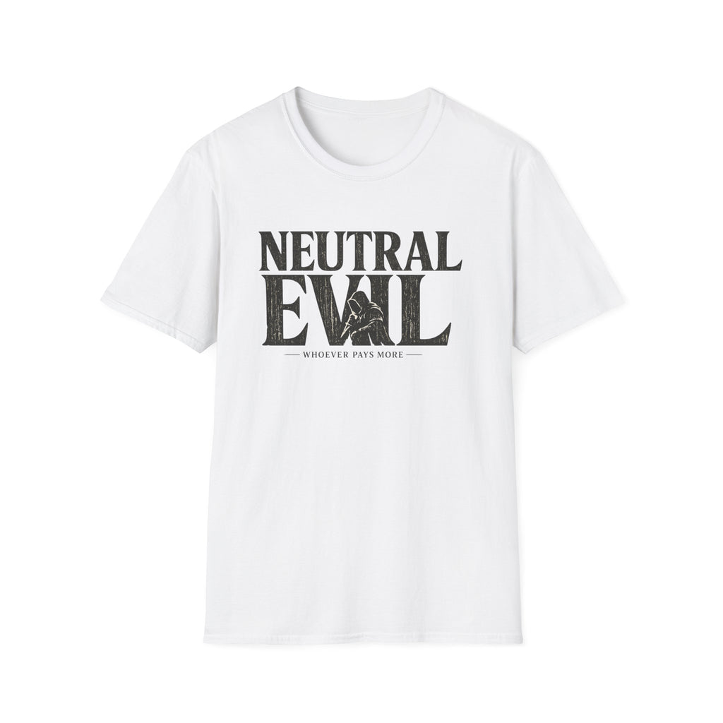 Neutral Evil T-Shirt — "Whoever Pays More" Funny Alignment Gaming Tee