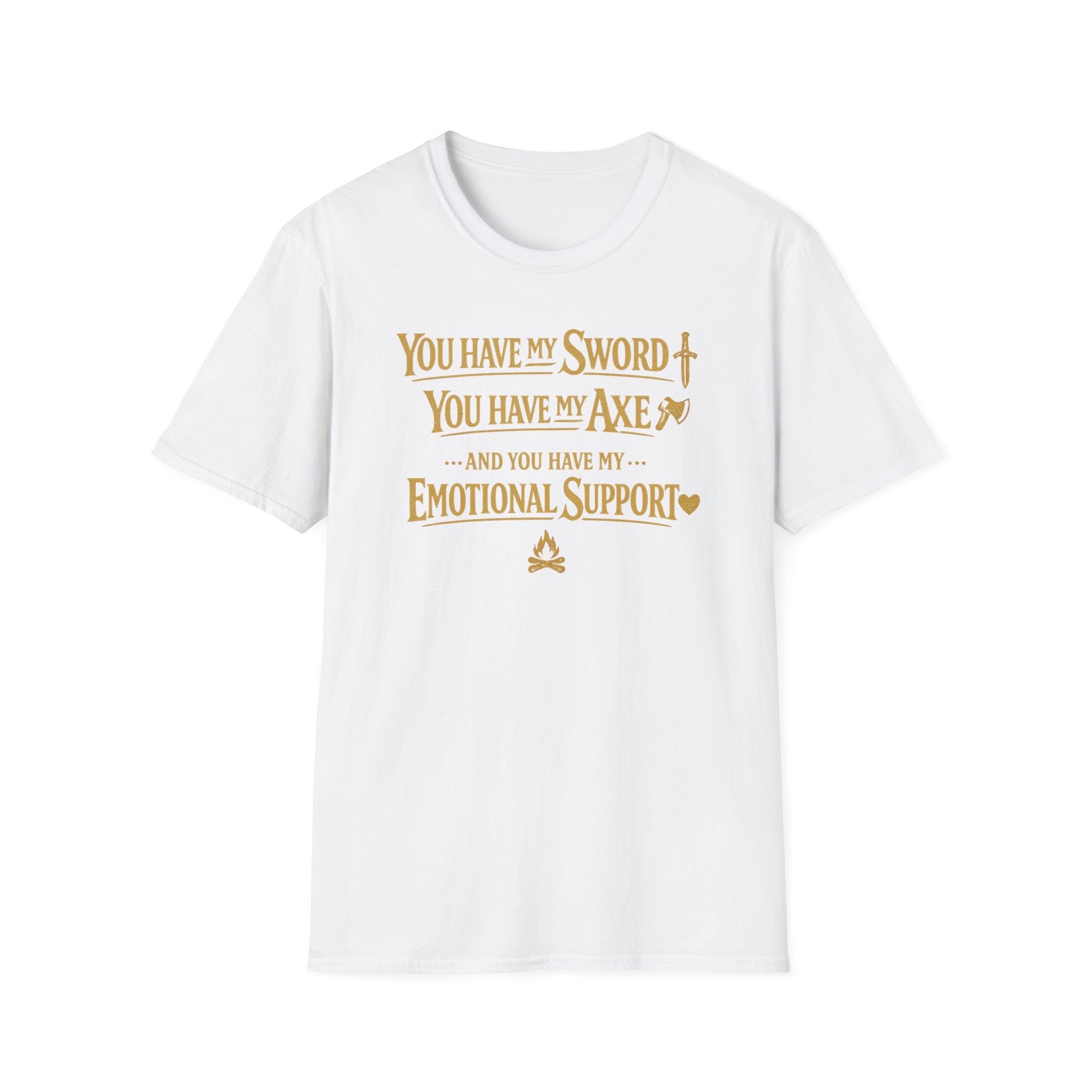 "You Have My Sword, You Have My Axe... And You Have My Emotional Support" T-Shirt -  Fantasy Humor Tee