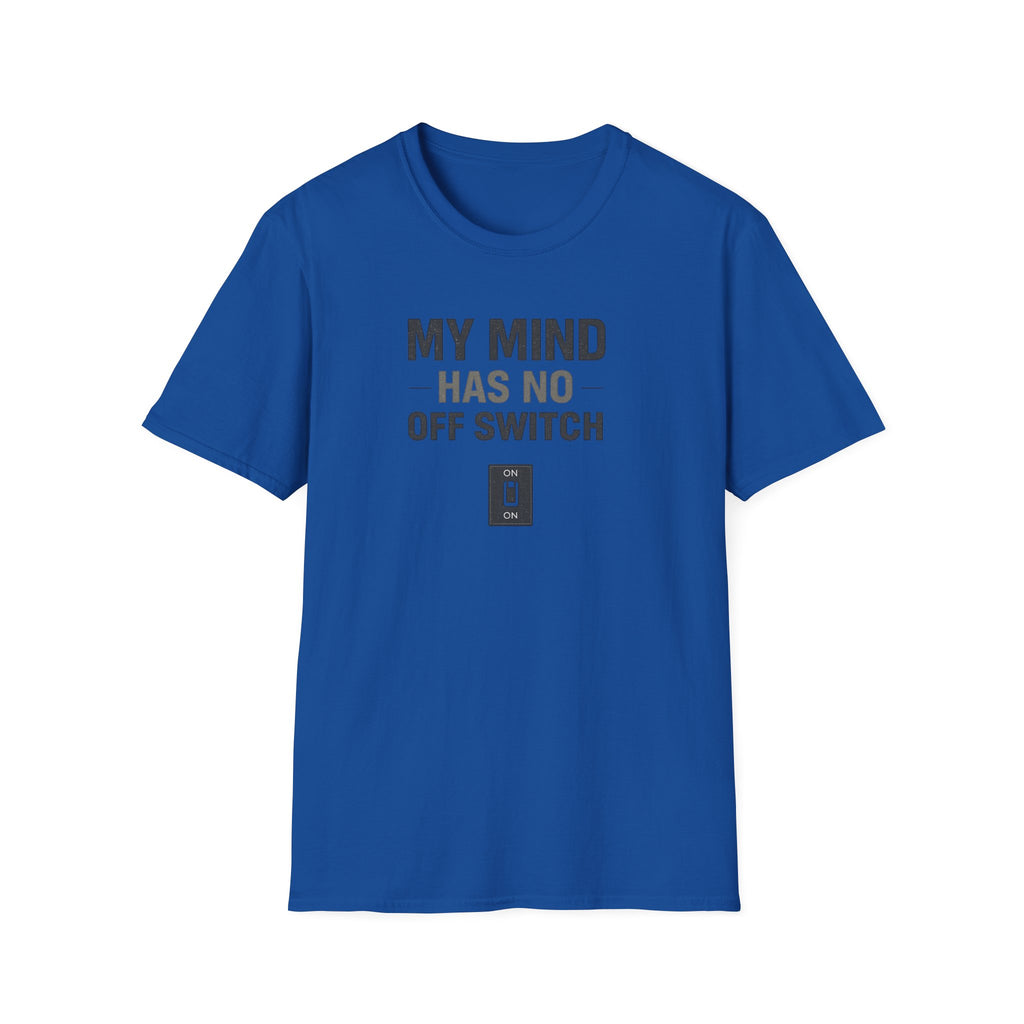 My Mind Has No Off Switch T-Shirt — Funny Mental Health Awareness Tee