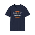 Funny "I Make Money It Disappears" T-Shirt
