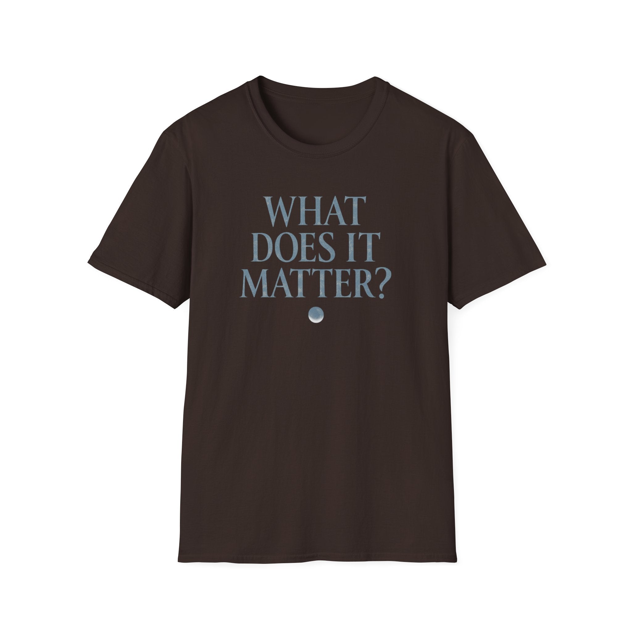 What Does It Matter? Tee - Casual Graphic T-Shirt with Thoughtful Slogan