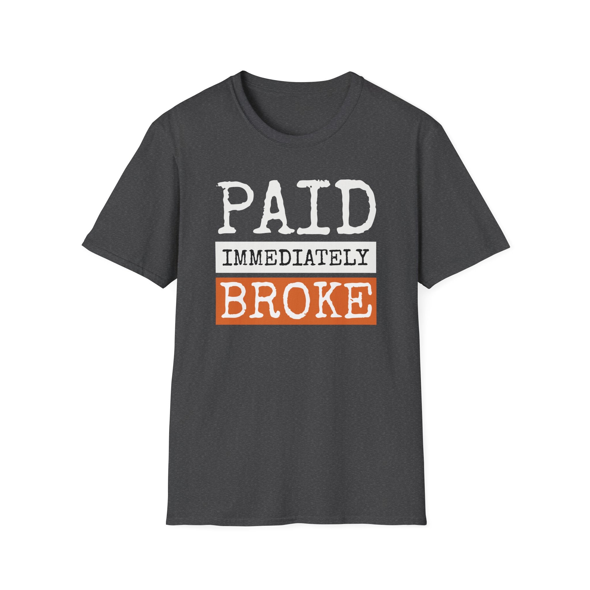 "Paid Immediately, Broke" Funny T-Shirt