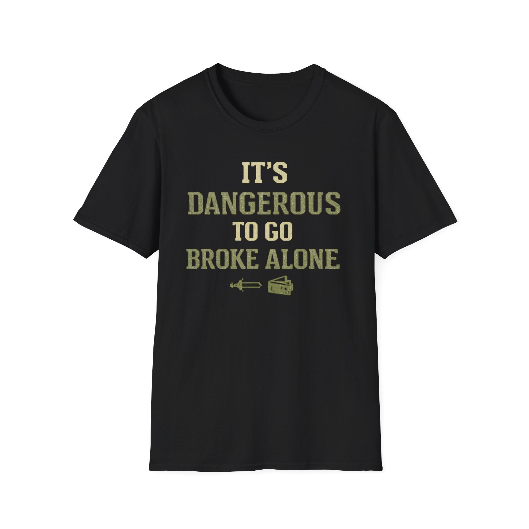 "It's Dangerous to Go Broke Alone" Funny T-Shirt