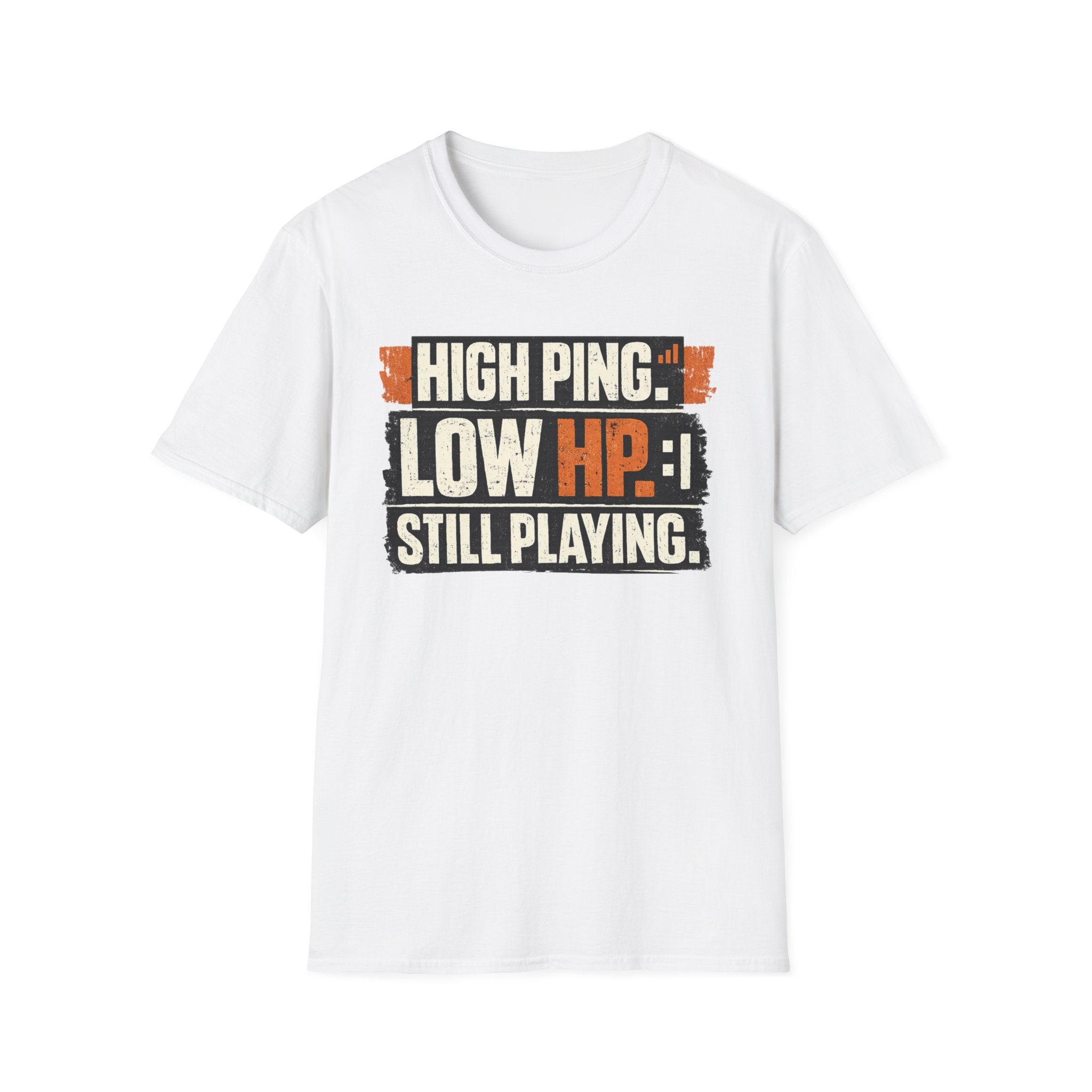 "High Ping, Low HP, Still Playing" Casual Gamer T-Shirt