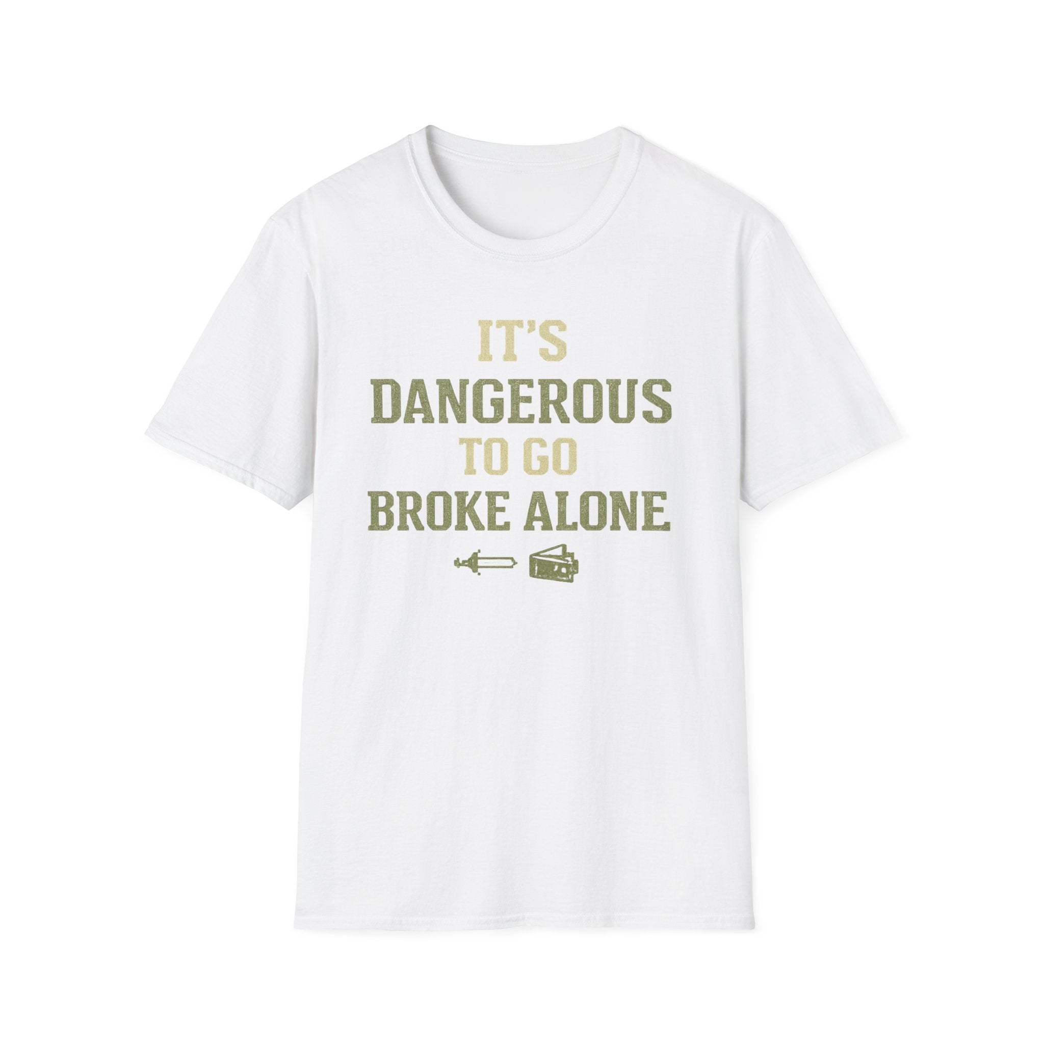 "It's Dangerous to Go Broke Alone" Funny T-Shirt