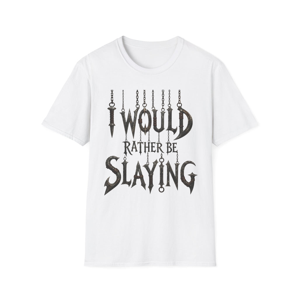 I Would Rather Be Slaying T-Shirt