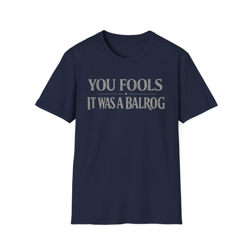 "You Fools - It Was a Balrog" T-Shirt — Funny Lord of the Rings Quote Tee