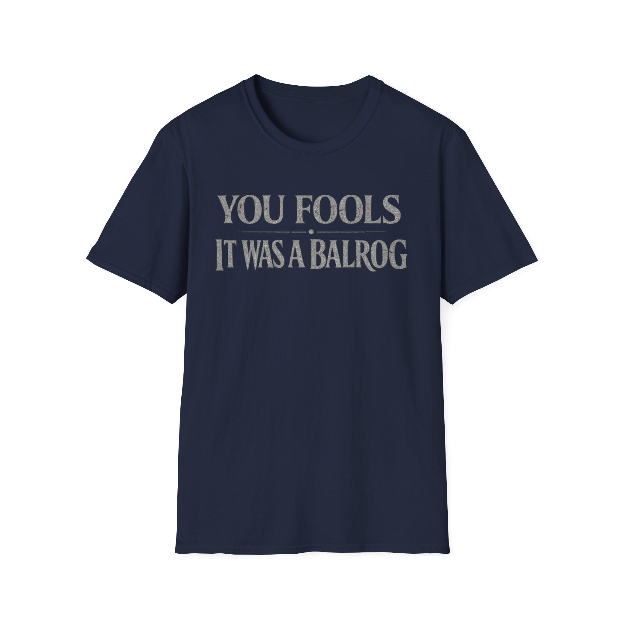 "You Fools - It Was a Balrog" T-Shirt — Funny Lord of the Rings Quote Tee