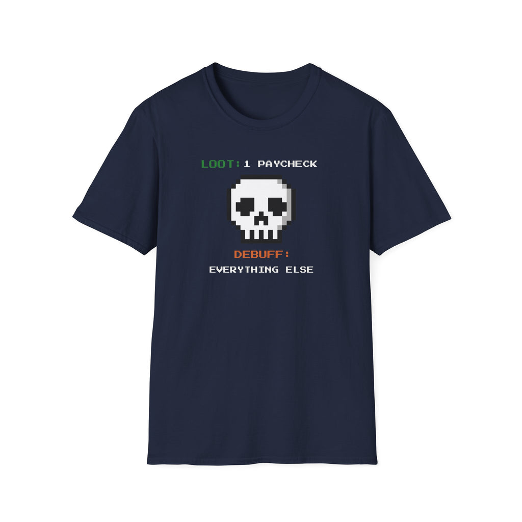 "Loot: 1 Paycheck, Debuff: Everything Else" Pixel Skull T-Shirt
