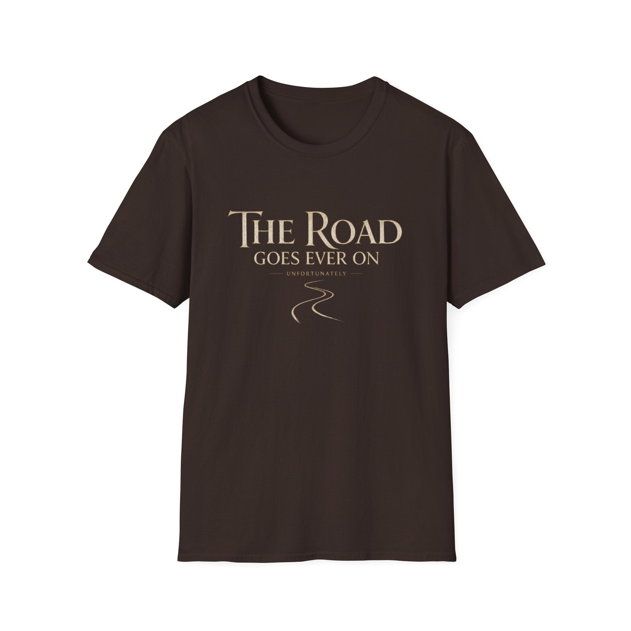 'The Road Goes Ever On' - Unfortunately Funny Quote Tee