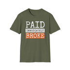 "Paid Immediately, Broke" Funny T-Shirt