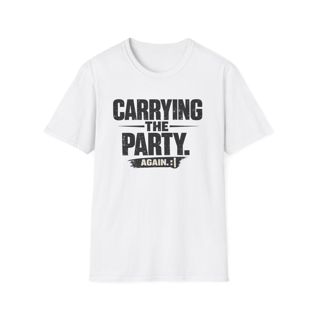 Carrying The Party, Again T-Shirt — Funny Crew Graphic Tee