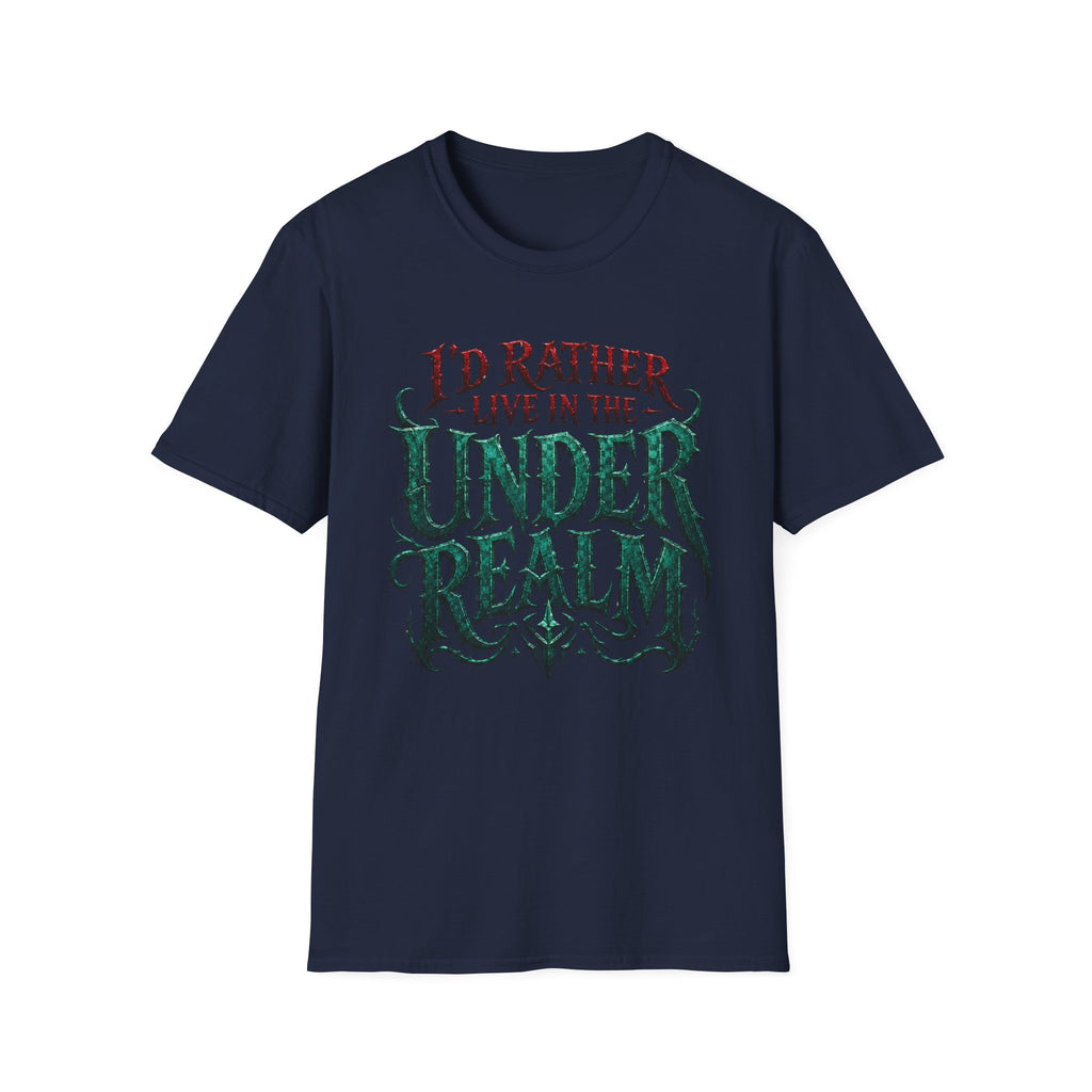 I'd Rather Live in the Under Realm T-Shirt
