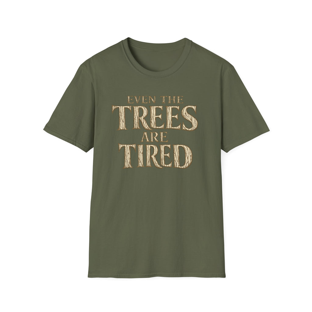 Even The Trees Are Tired T-Shirt — Nature-Inspired Woodland Quote Tee