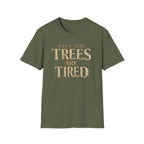 Even The Trees Are Tired T-Shirt — Nature-Inspired Woodland Quote Tee