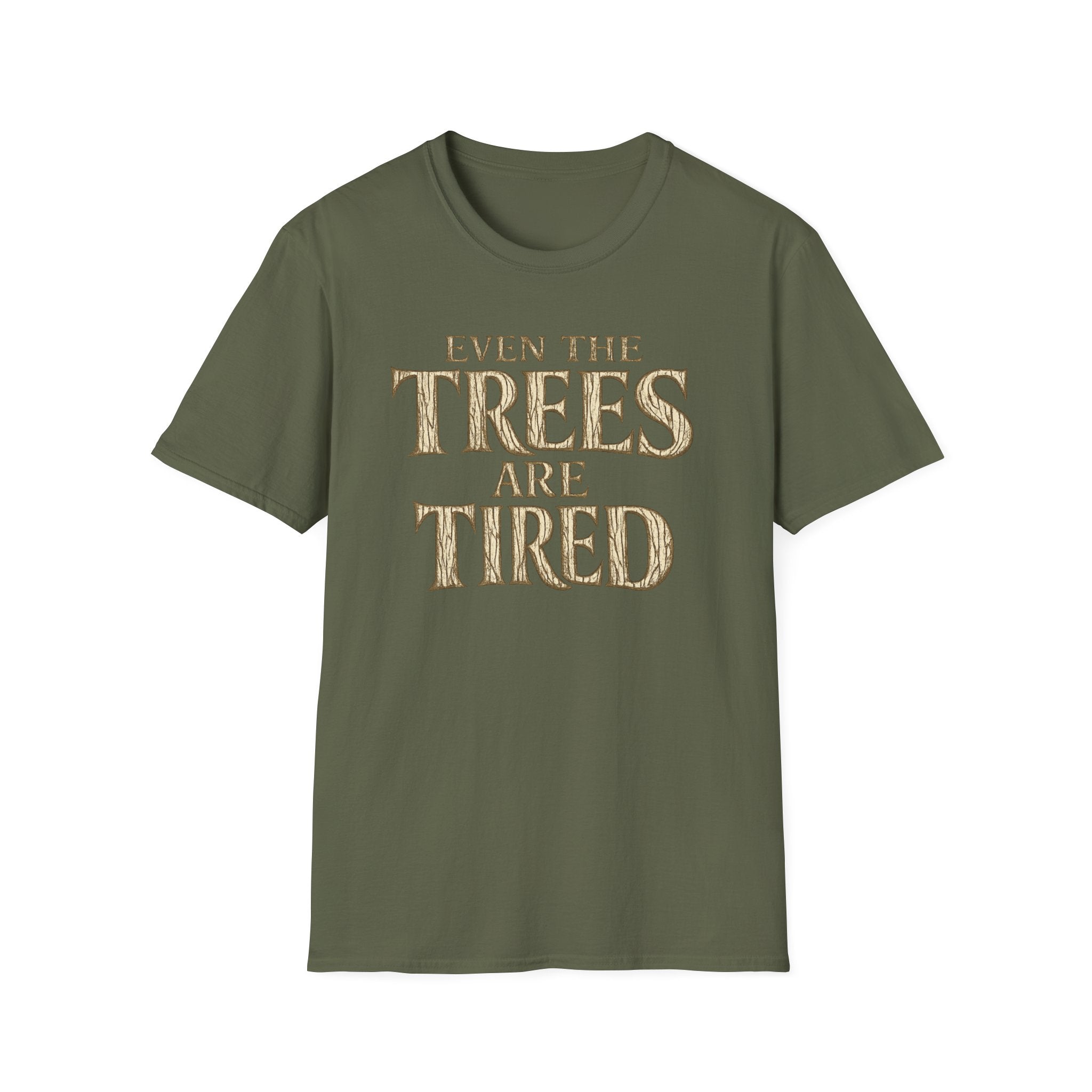 Even The Trees Are Tired T-Shirt — Nature-Inspired Woodland Quote Tee