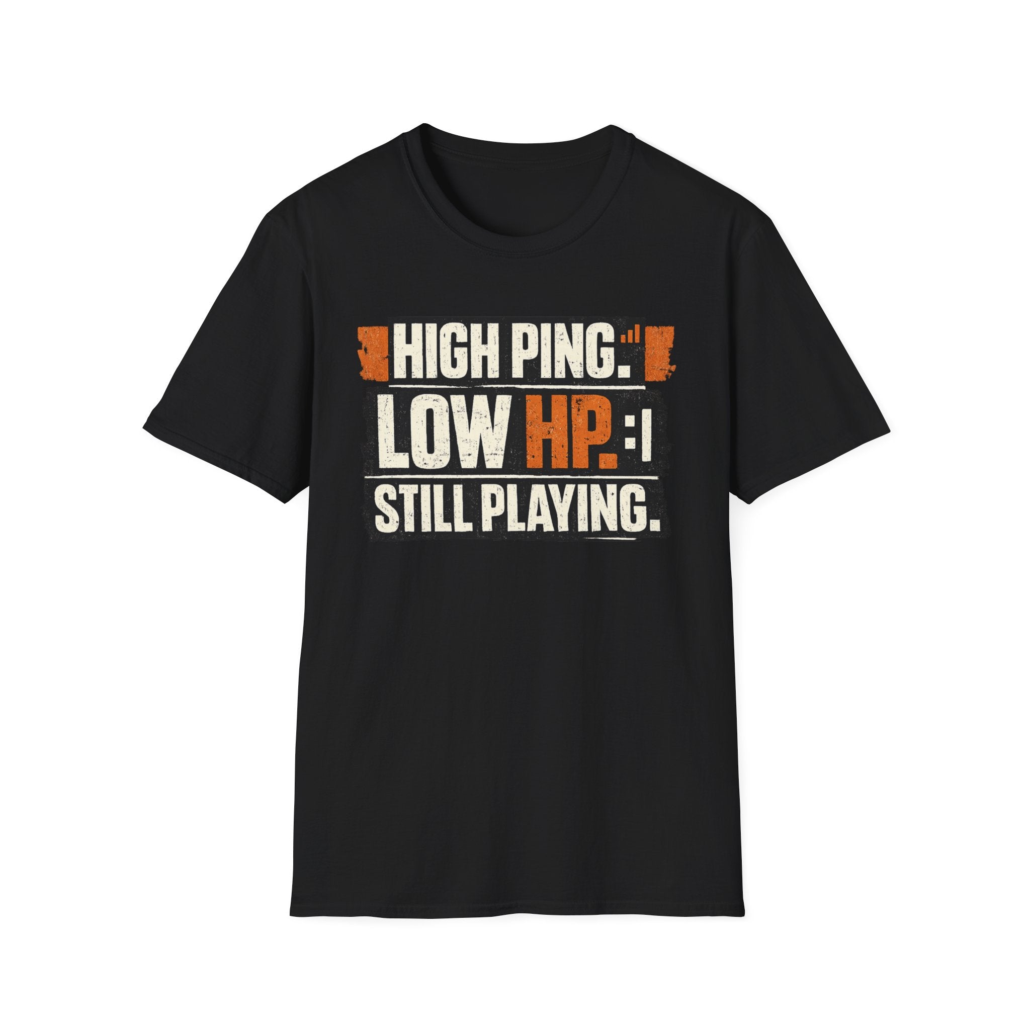 "High Ping, Low HP, Still Playing" Casual Gamer T-Shirt
