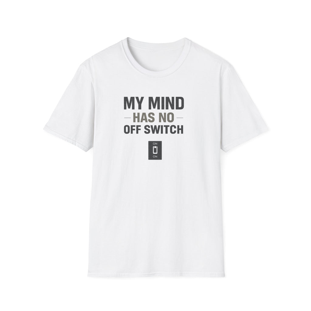 My Mind Has No Off Switch T-Shirt — Funny Mental Health Awareness Tee