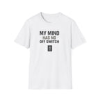 My Mind Has No Off Switch T-Shirt — Funny Mental Health Awareness Tee
