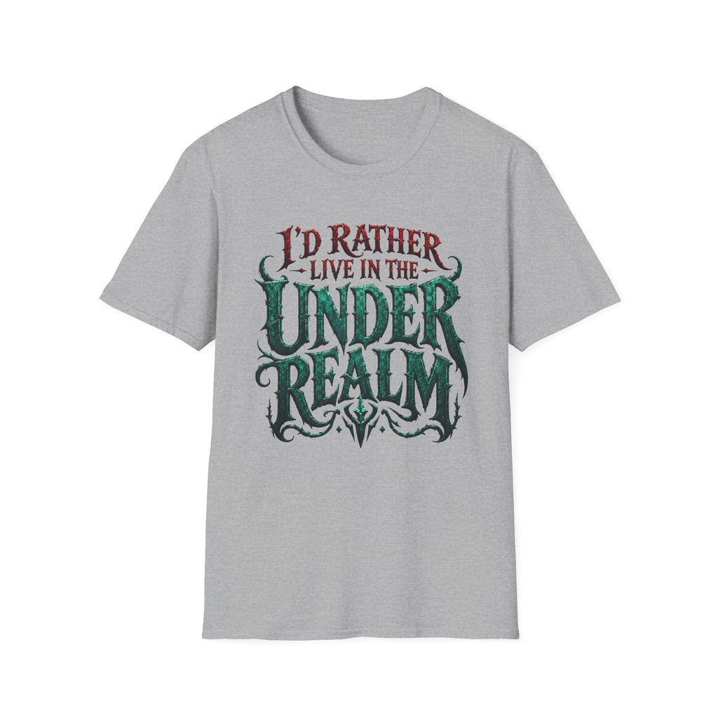I'd Rather Live in the Under Realm T-Shirt