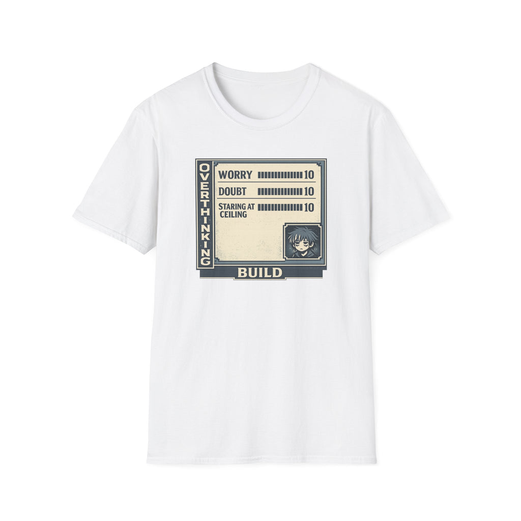 Overthinking Build Stat Screen T-Shirt - "Worry 10 / Doubt 10 / Staring at Ceiling 10"