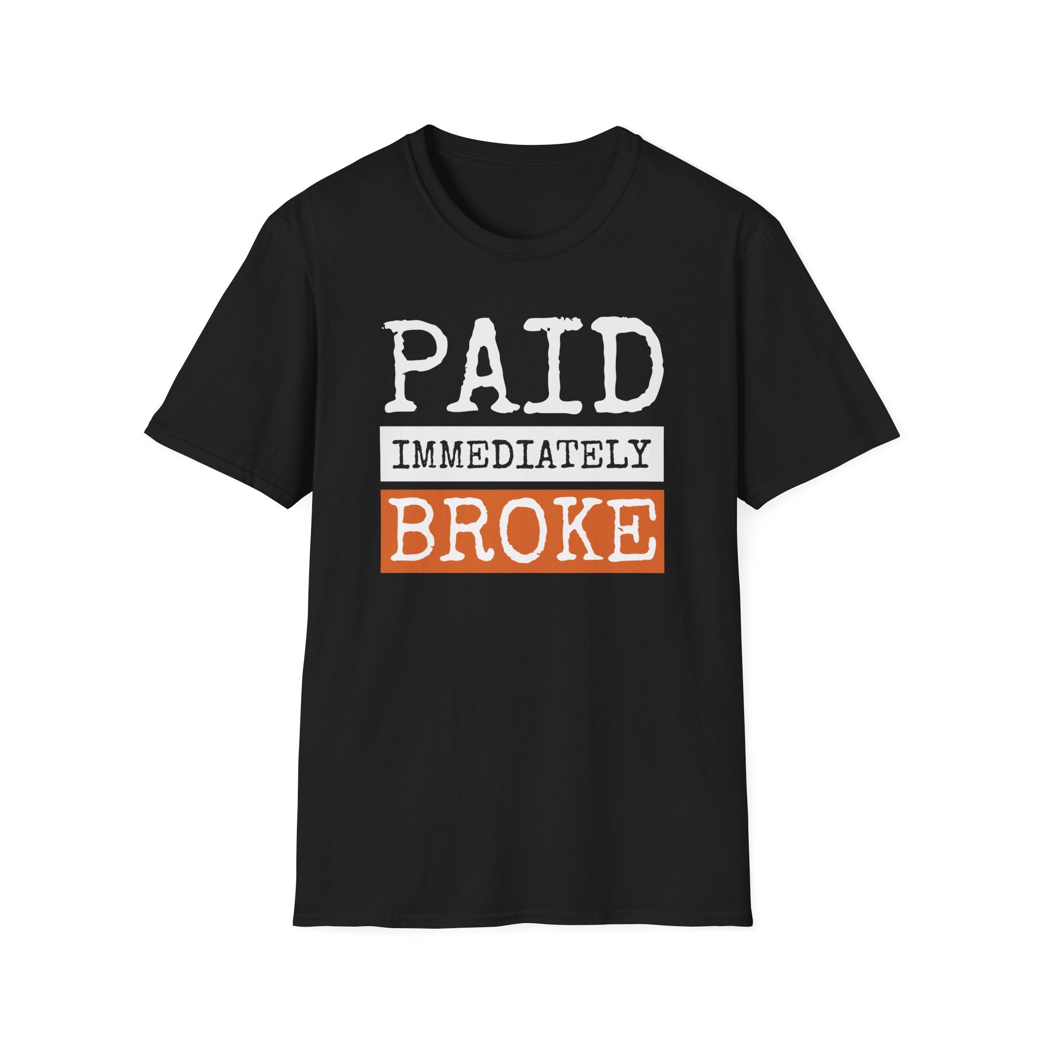 "Paid Immediately, Broke" Funny T-Shirt