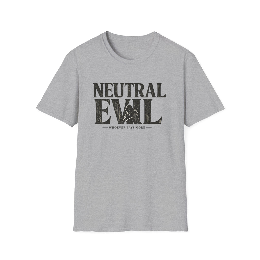 Neutral Evil T-Shirt — "Whoever Pays More" Funny Alignment Gaming Tee