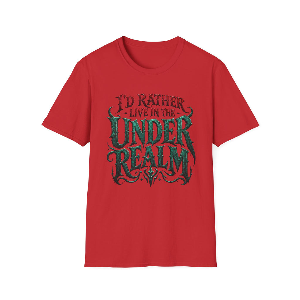 I'd Rather Live in the Under Realm T-Shirt