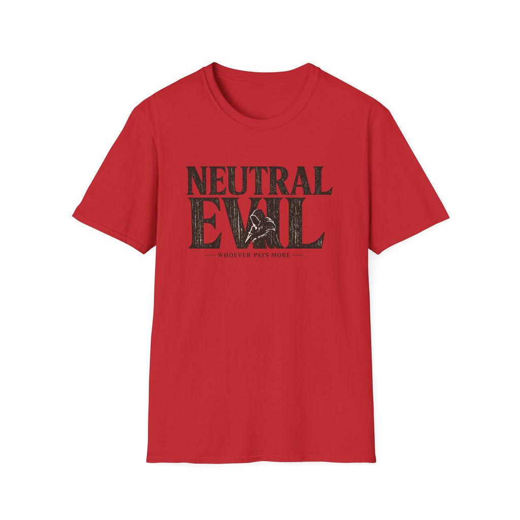 Neutral Evil T-Shirt — "Whoever Pays More" Funny Alignment Gaming Tee
