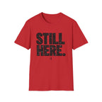 Still Here T-Shirt - Bold Distressed Graphic Tee