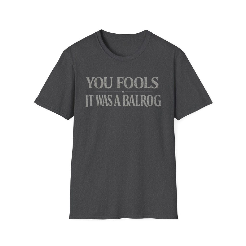 "You Fools - It Was a Balrog" T-Shirt — Funny Lord of the Rings Quote Tee