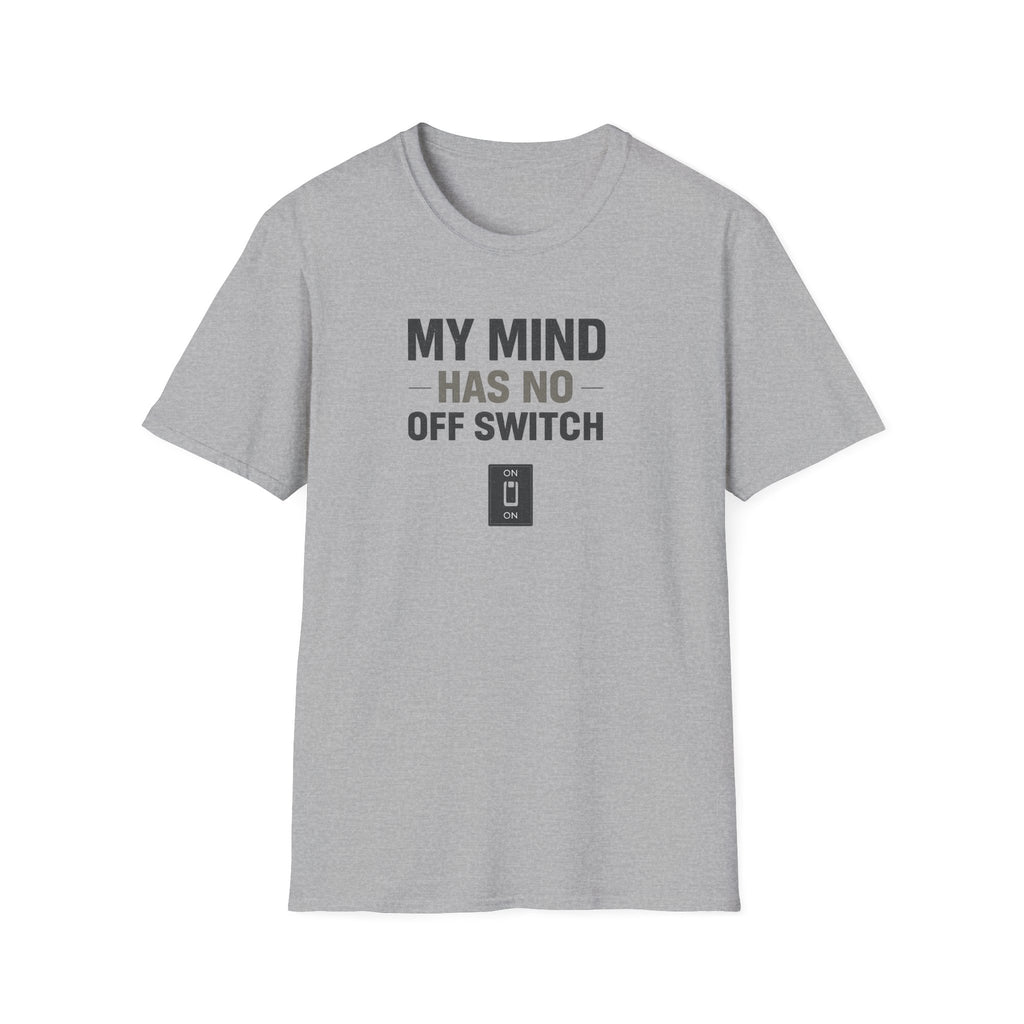My Mind Has No Off Switch T-Shirt — Funny Mental Health Awareness Tee