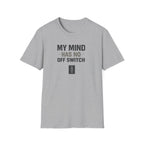 My Mind Has No Off Switch T-Shirt — Funny Mental Health Awareness Tee
