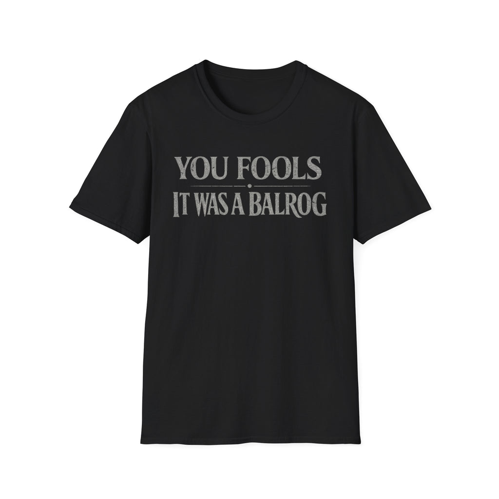 "You Fools - It Was a Balrog" T-Shirt — Funny Lord of the Rings Quote Tee