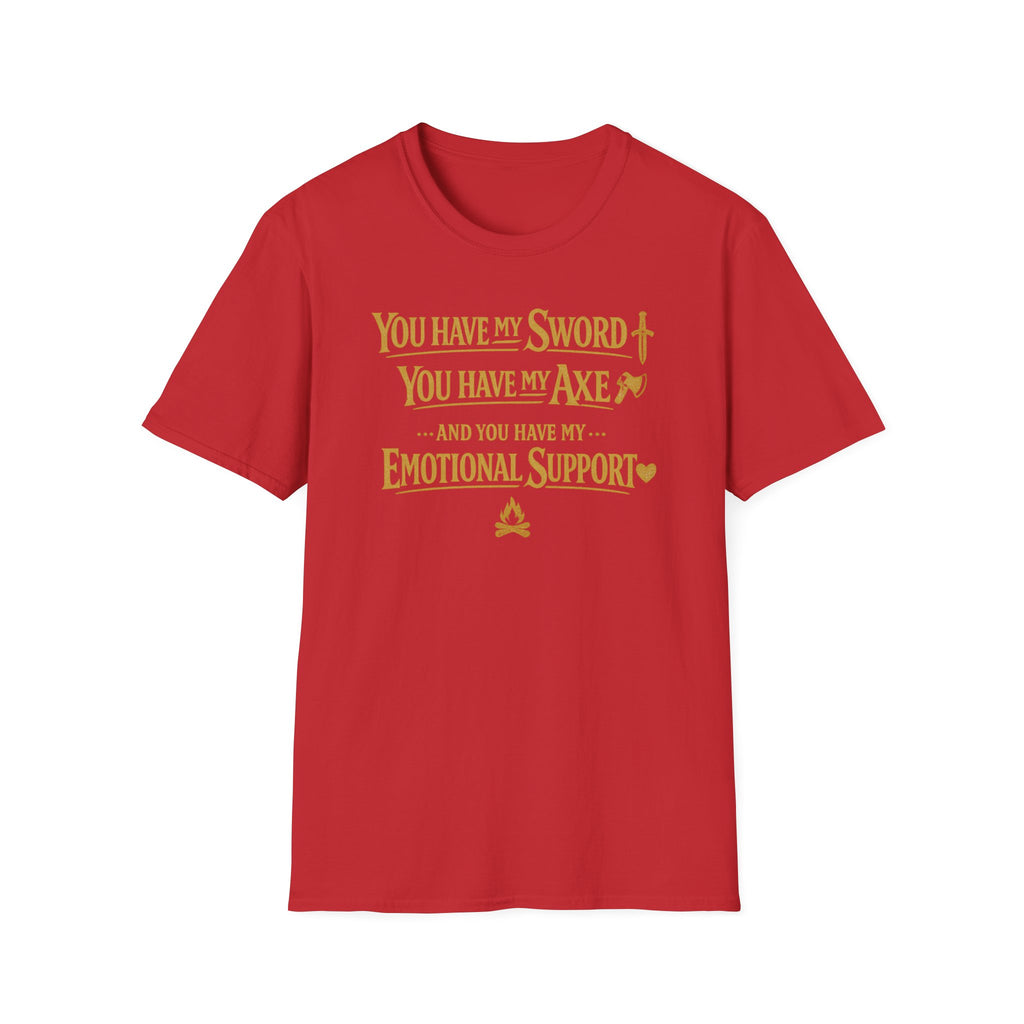 "You Have My Sword, You Have My Axe... And You Have My Emotional Support" T-Shirt -  Fantasy Humor Tee
