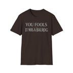 "You Fools - It Was a Balrog" T-Shirt — Funny Lord of the Rings Quote Tee
