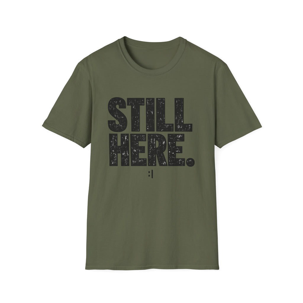 Still Here T-Shirt - Bold Distressed Graphic Tee