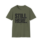 Still Here T-Shirt - Bold Distressed Graphic Tee