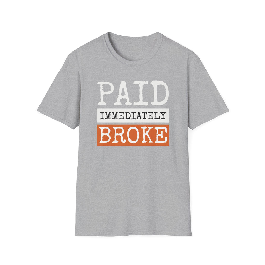 "Paid Immediately, Broke" Funny T-Shirt