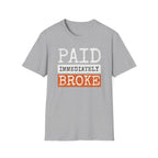 "Paid Immediately, Broke" Funny T-Shirt