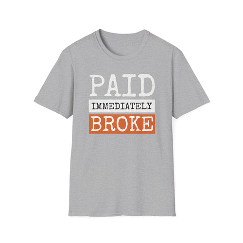 "Paid Immediately, Broke" Funny T-Shirt