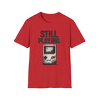 "Still. Playing." T-Shirt - Retro Game System Design, Gamer Nostalgia Tee
