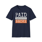 "Paid Immediately, Broke" Funny T-Shirt