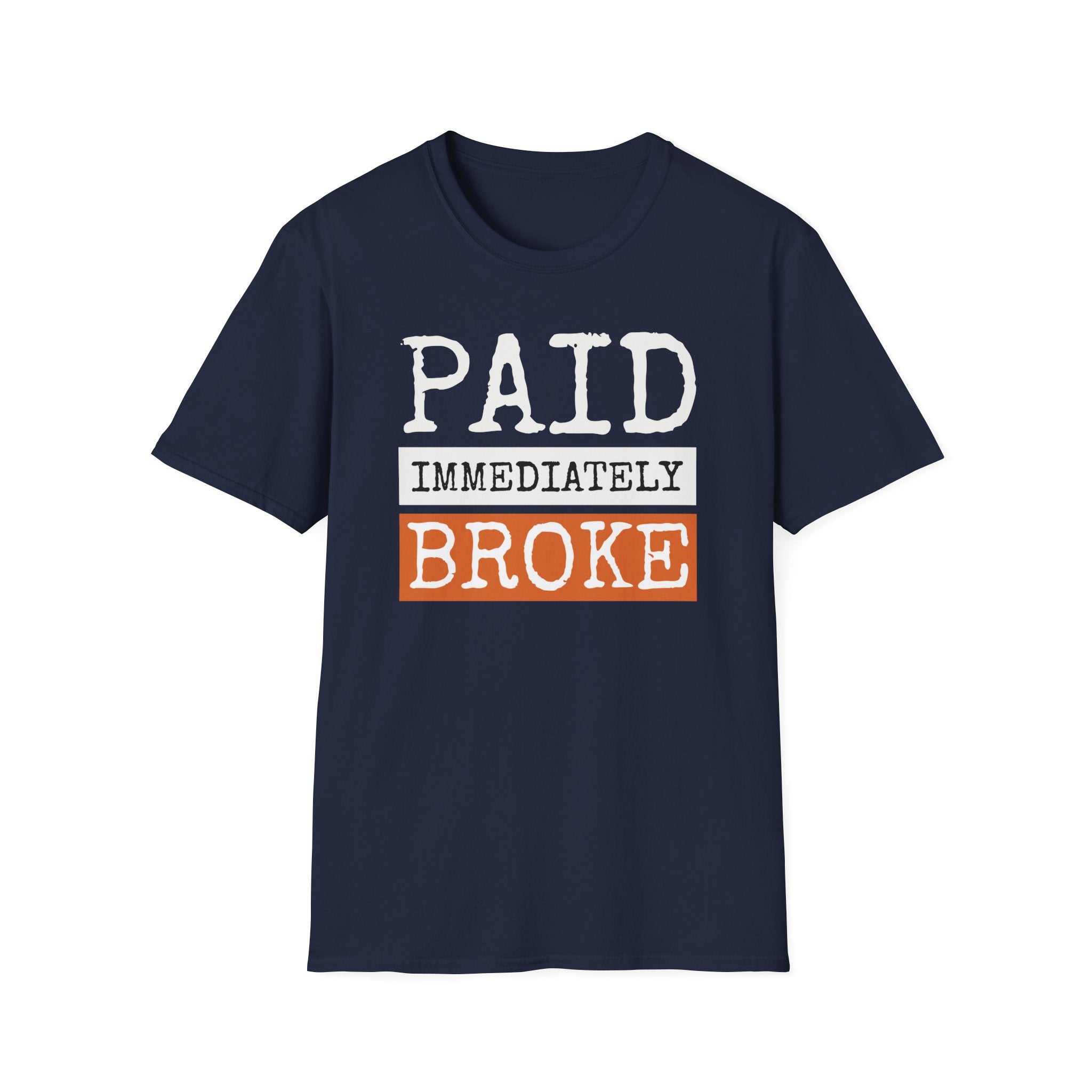 "Paid Immediately, Broke" Funny T-Shirt
