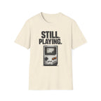 "Still. Playing." T-Shirt - Retro Game System Design, Gamer Nostalgia Tee