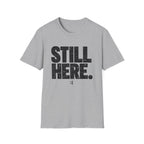 Still Here T-Shirt - Bold Distressed Graphic Tee