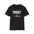 Painted It Myself T-Shirt — Funny DIY Painter Tee