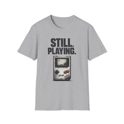 "Still. Playing." T-Shirt - Retro Game System Design, Gamer Nostalgia Tee