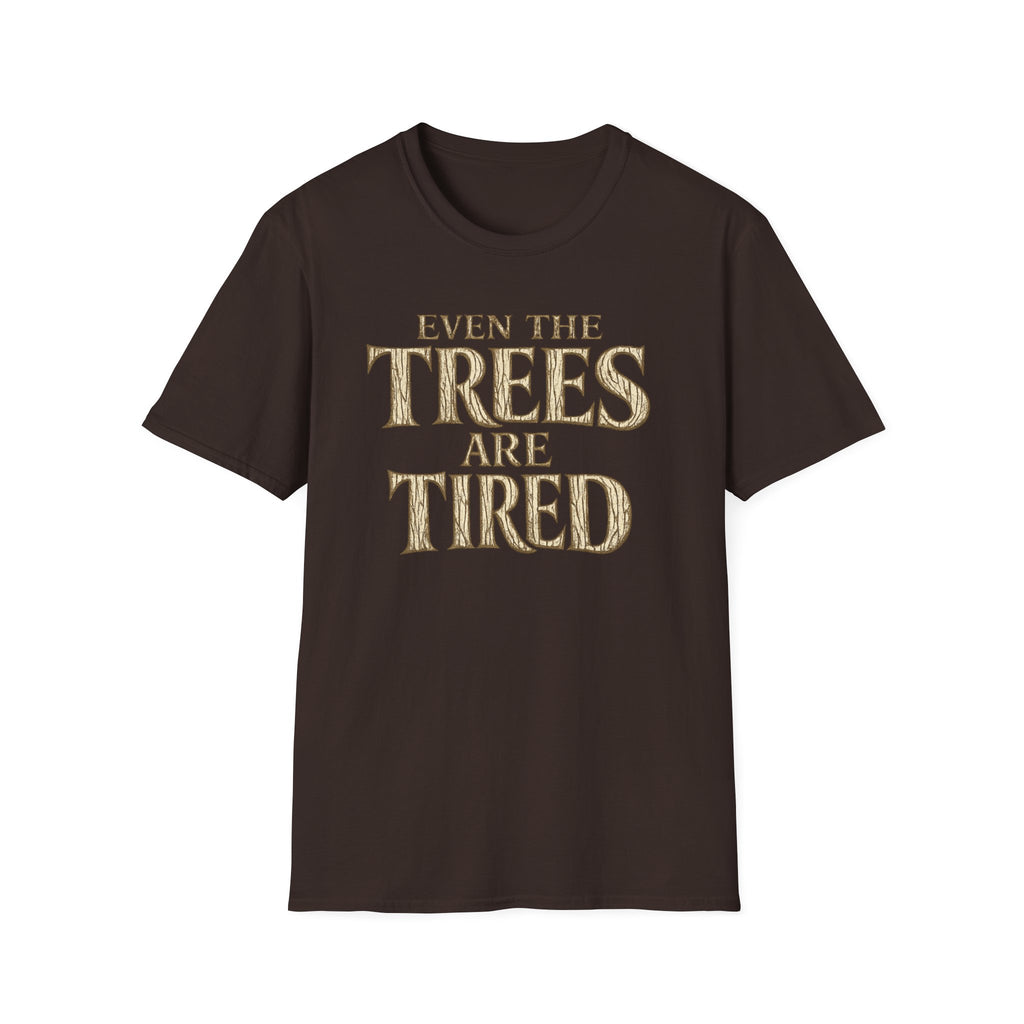 Even The Trees Are Tired T-Shirt — Nature-Inspired Woodland Quote Tee