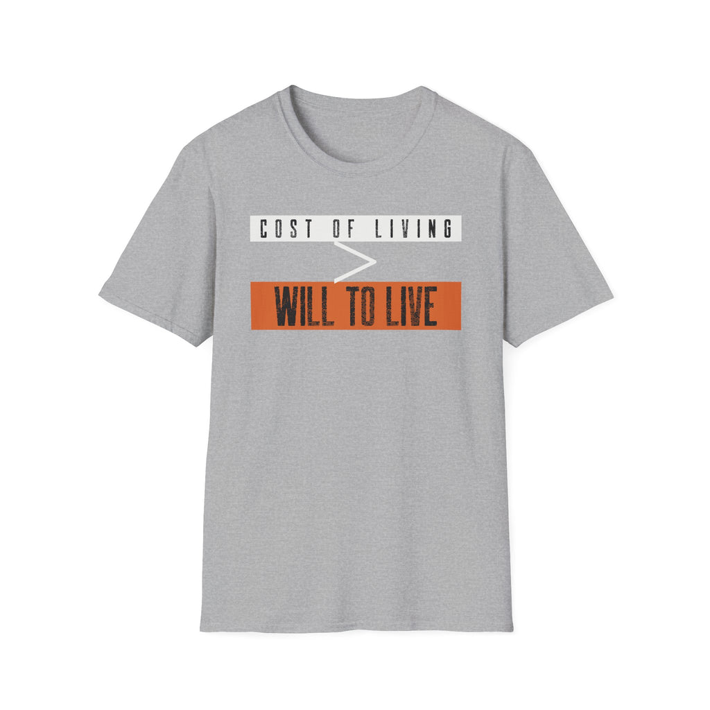 "Cost of Living > Will to Live" Funny Graphic T-Shirt